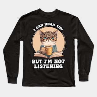 Funny Cat I Can Hear You But I'm Listening, Cat And Coffee Long Sleeve T-Shirt